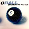 8Ball - Give Me What You Got - Single